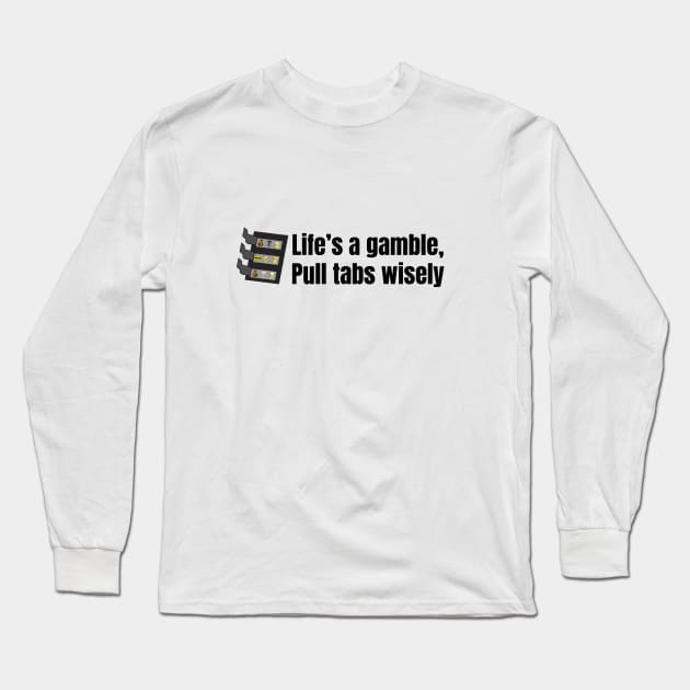 Life's a Gamble Pull Tabs Wisely Long Sleeve T-Shirt by SiebergGiftsLLC